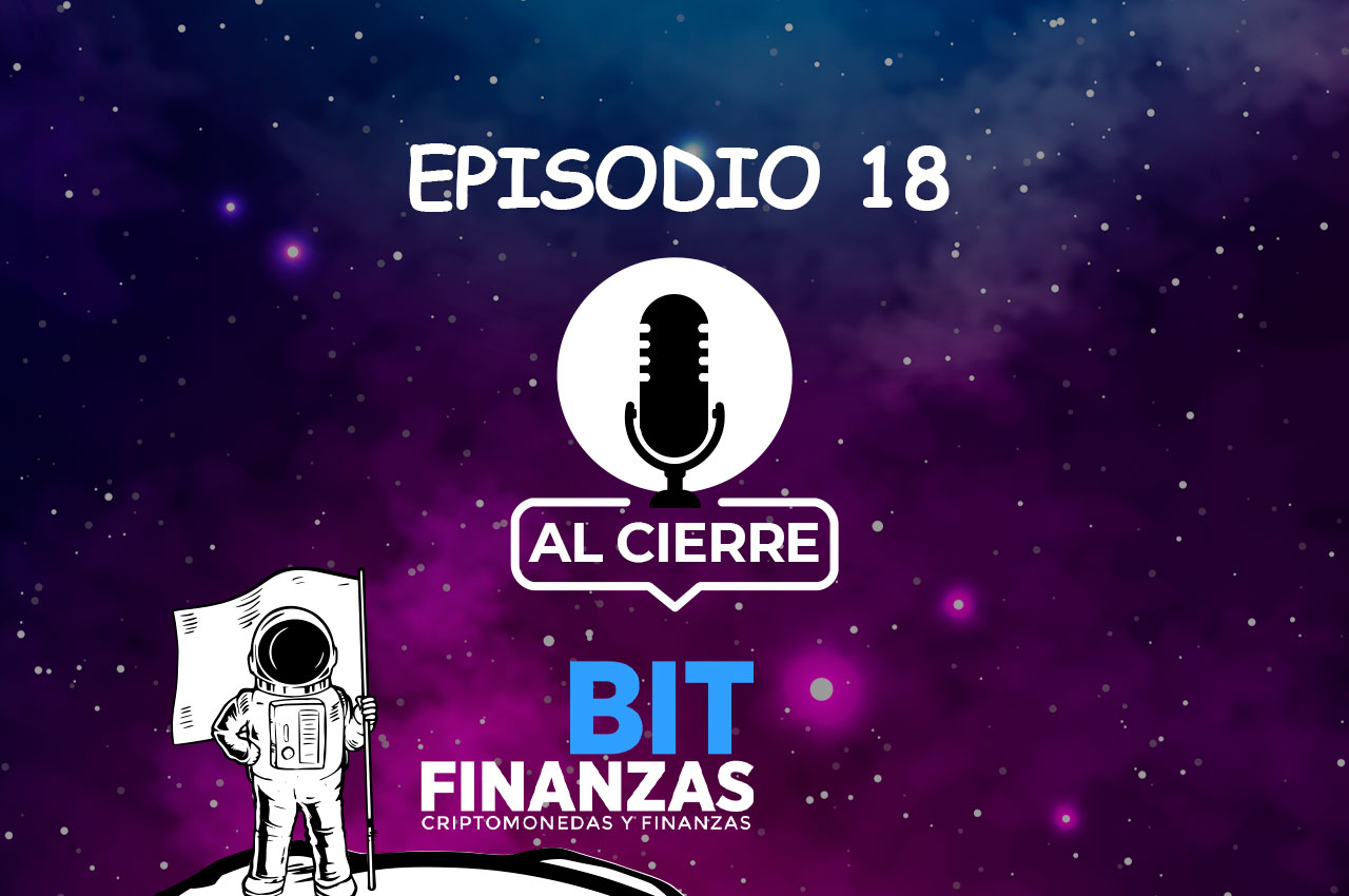 Podcast | Al cierre con Bitfinanzas – E18